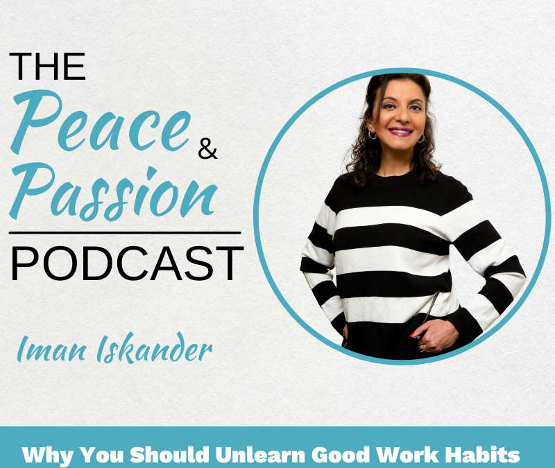 Why You Should Unlearn Good Work Habits  – Part 1 | Episode 22